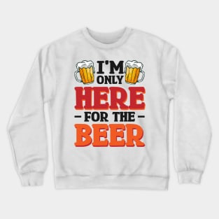 I'm only here for the beer - Funny Hilarious Meme Satire Simple Black and White Beer Lover Gifts Presents Quotes Sayings Crewneck Sweatshirt